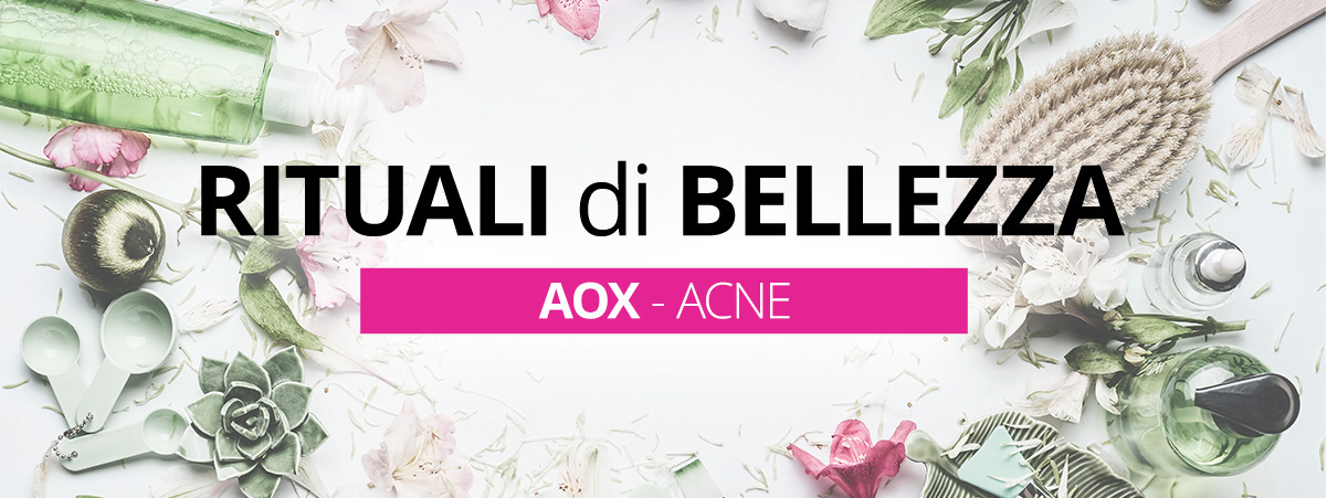 Rituali di bellezza - Aox - Acne Rituali di bellezza - Aox - Acne