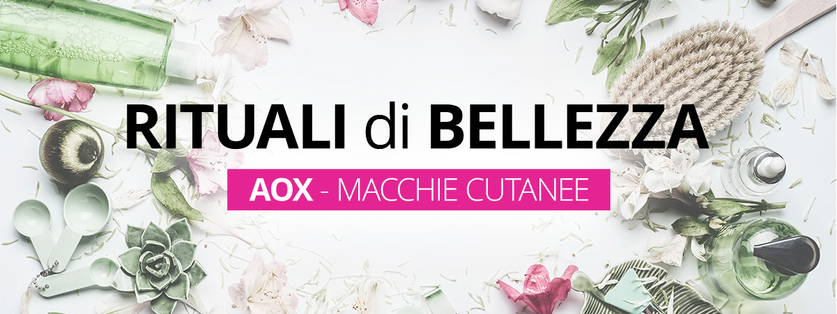 Rituali di bellezza - Aox - Macchie cutanee Rituali di bellezza - Aox - Macchie cutanee
